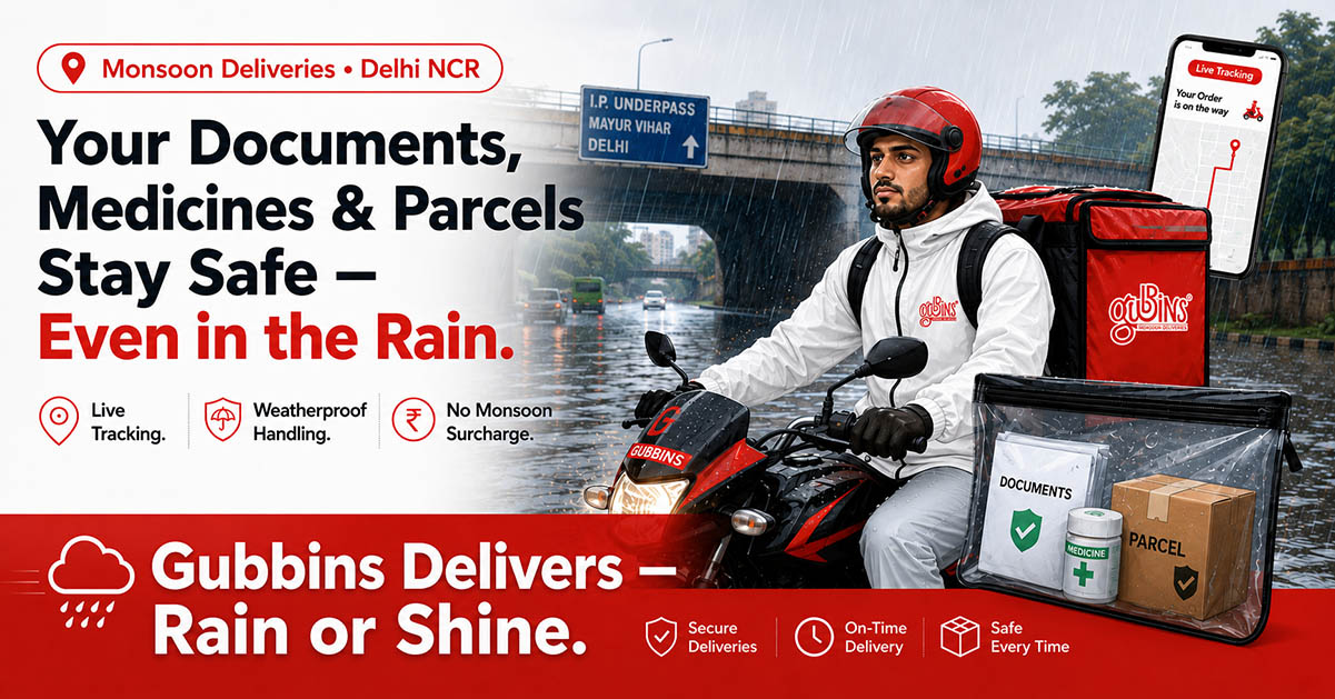 Monsoon Deliveries in Delhi NCR: How Gubbins Keeps Documents, Medicines, and Parcels Safe in the Rain